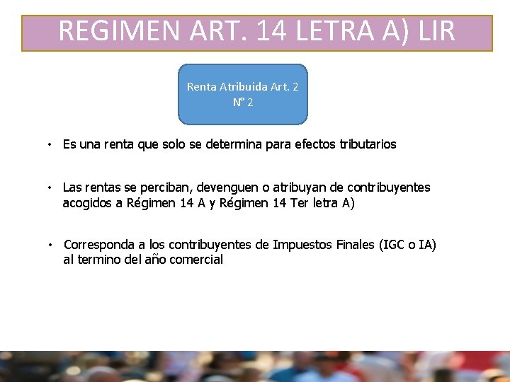 REGIMEN ART. 14 LETRA A) LIR Renta Atribuida Art. 2 N° 2 • Es