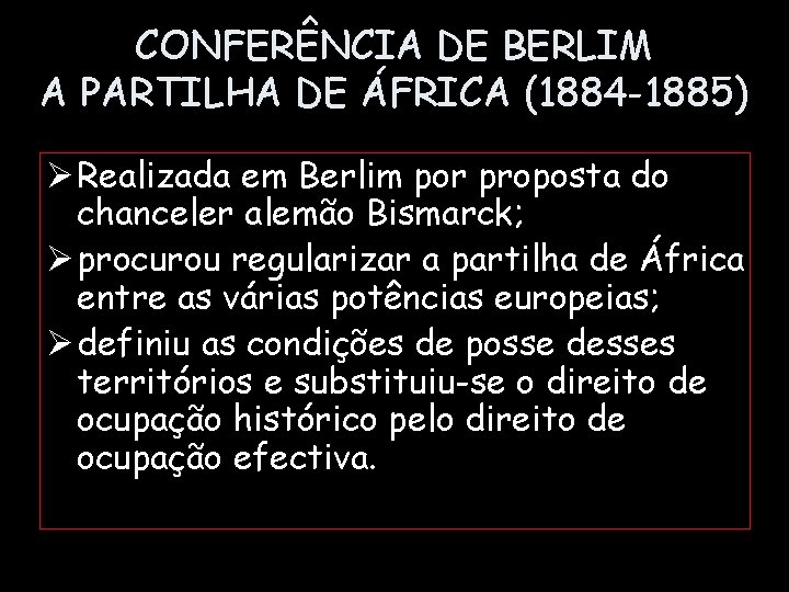 CONFERÊNCIA DE BERLIM A PARTILHA DE ÁFRICA (1884 -1885) Ø Realizada em Berlim por