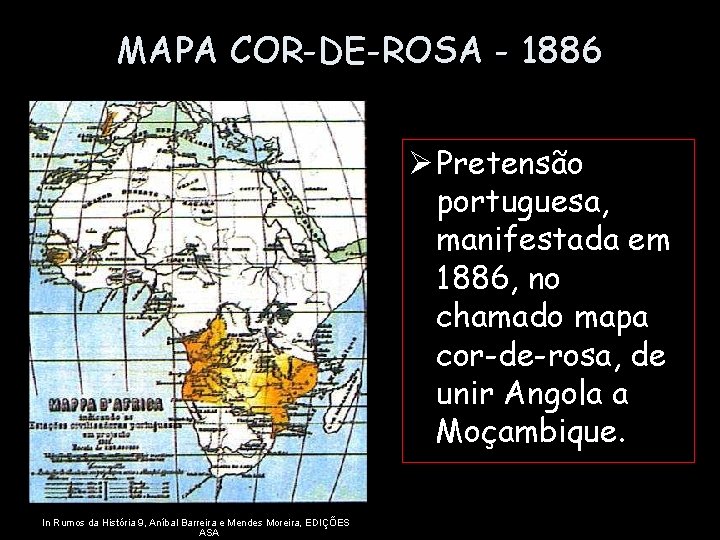 MAPA COR-DE-ROSA - 1886 Ø Pretensão portuguesa, manifestada em 1886, no chamado mapa cor-de-rosa,