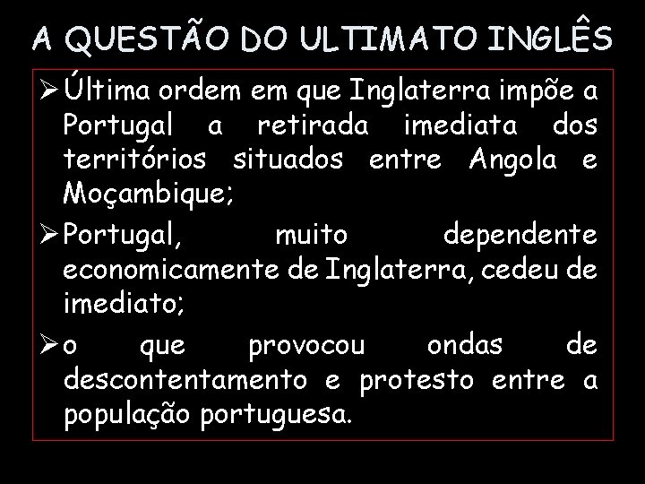 A QUESTÃO DO ULTIMATO INGLÊS Ø Última ordem em que Inglaterra impõe a Portugal