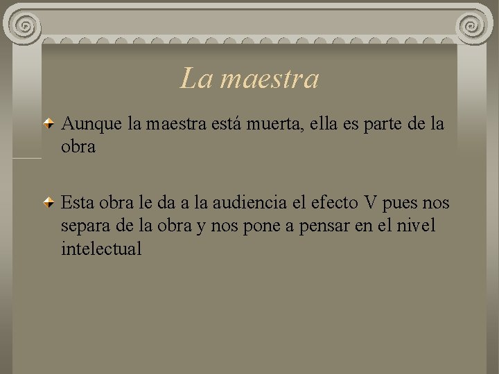 La maestra Aunque la maestra está muerta, ella es parte de la obra Esta