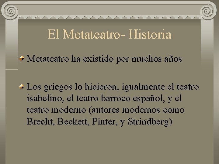 El Metateatro- Historia Metateatro ha existido por muchos años Los griegos lo hicieron, igualmente