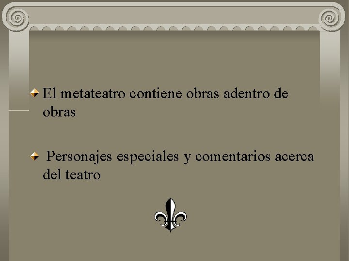 El metateatro contiene obras adentro de obras Personajes especiales y comentarios acerca del teatro