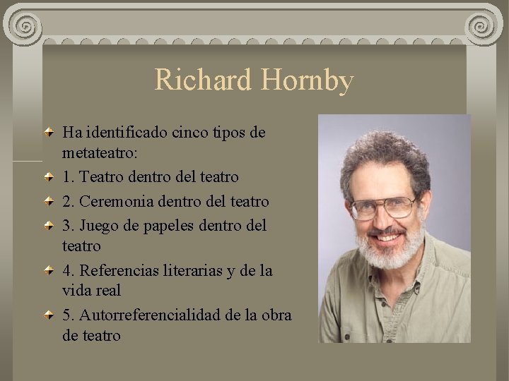 Richard Hornby Ha identificado cinco tipos de metateatro: 1. Teatro dentro del teatro 2.