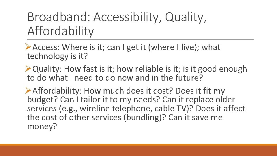 Broadband: Accessibility, Quality, Affordability ØAccess: Where is it; can I get it (where I