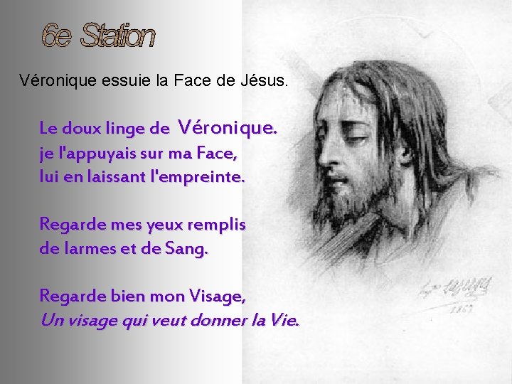 Véronique essuie la Face de Jésus. Le doux linge de Véronique. je l'appuyais sur