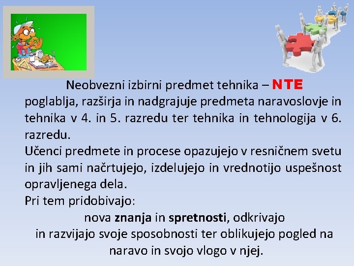 Neobvezni izbirni predmet tehnika – NTE poglablja, razširja in nadgrajuje predmeta naravoslovje in tehnika