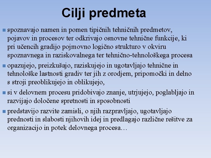 Cilji predmeta n spoznavajo namen in pomen tipičnih tehničnih predmetov, pojavov in procesov ter