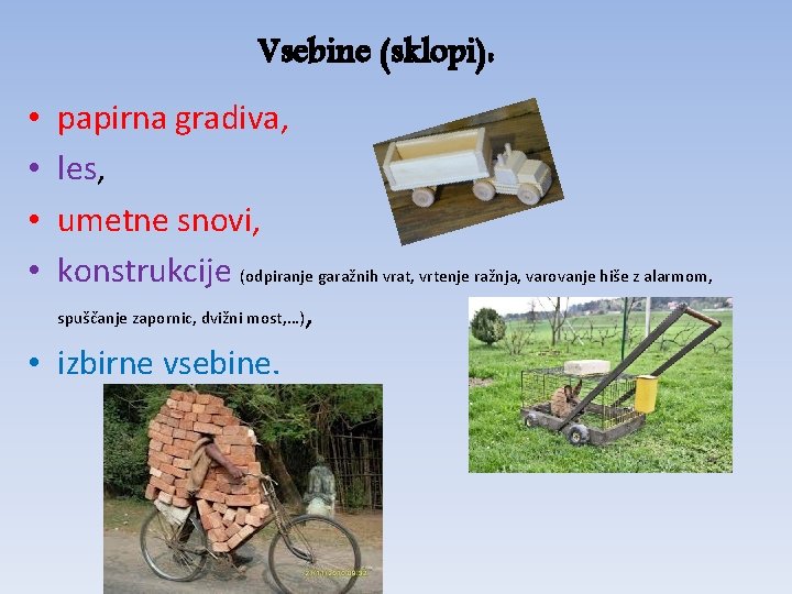 Vsebine (sklopi): papirna gradiva, les, umetne snovi, konstrukcije (odpiranje garažnih vrat, vrtenje ražnja, varovanje