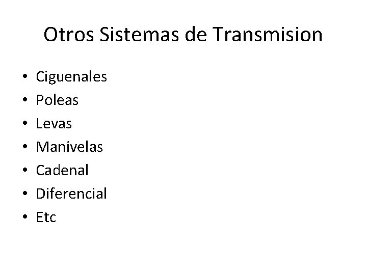 Otros Sistemas de Transmision • • Ciguenales Poleas Levas Manivelas Cadenal Diferencial Etc 