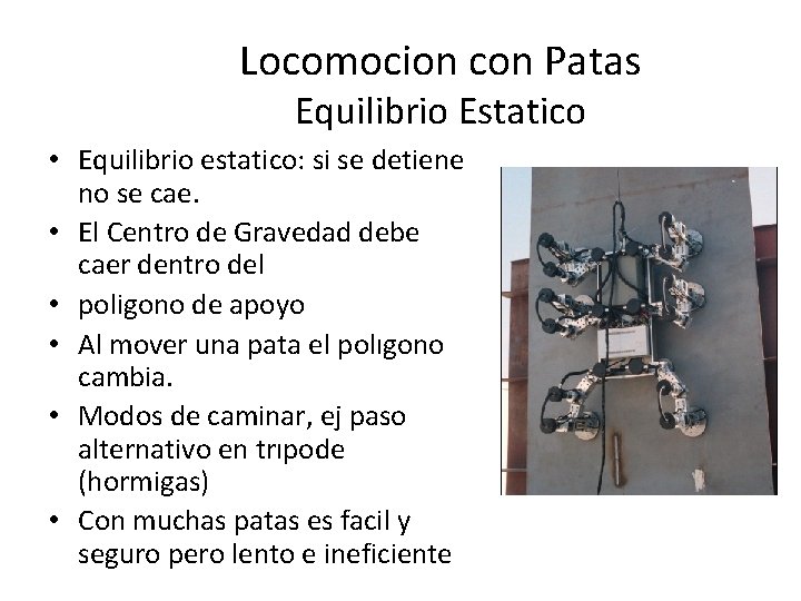 Locomocion con Patas Equilibrio Estatico • Equilibrio estatico: si se detiene no se cae.