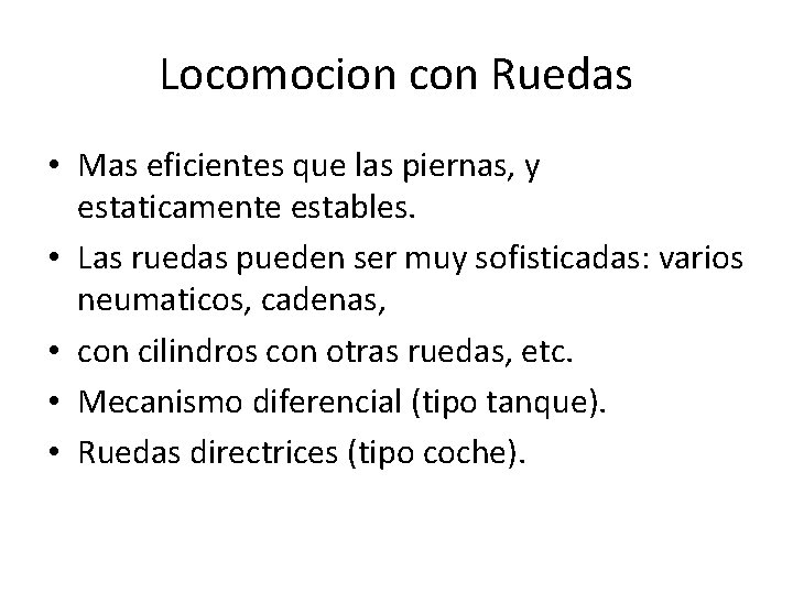 Locomocion con Ruedas • Mas eficientes que las piernas, y estaticamente estables. • Las