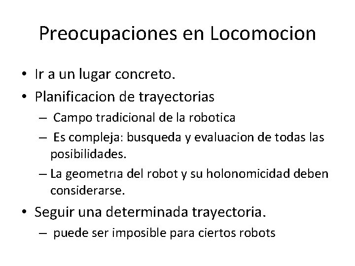 Preocupaciones en Locomocion • Ir a un lugar concreto. • Planificacion de trayectorias –