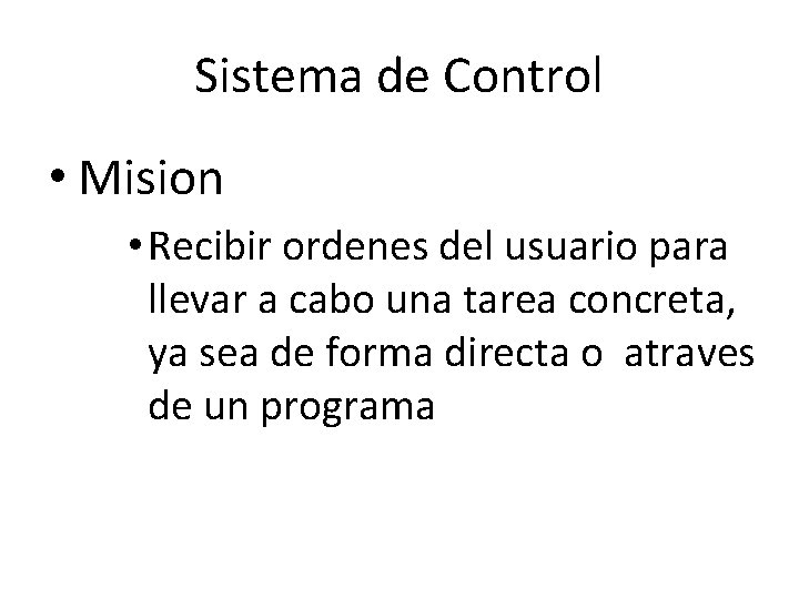 Sistema de Control • Mision • Recibir ordenes del usuario para llevar a cabo