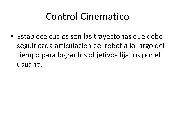 Control Cinematico • Establece cuales son las trayectorias que debe seguir cada articulacion del