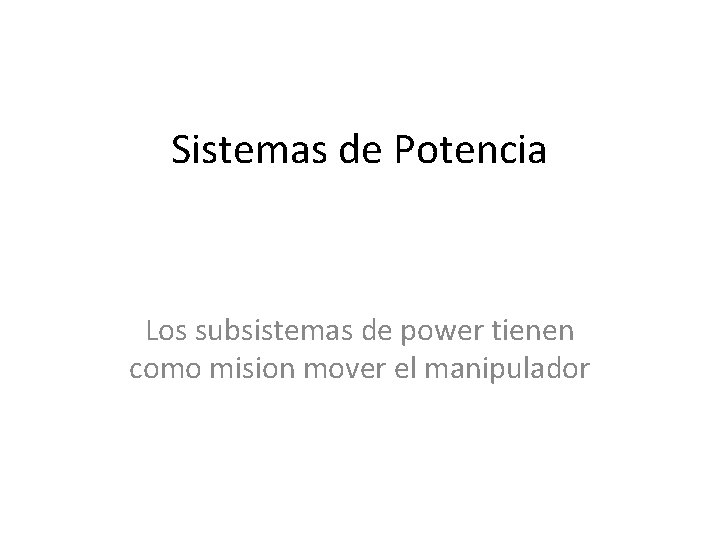 Sistemas de Potencia Los subsistemas de power tienen como mision mover el manipulador 