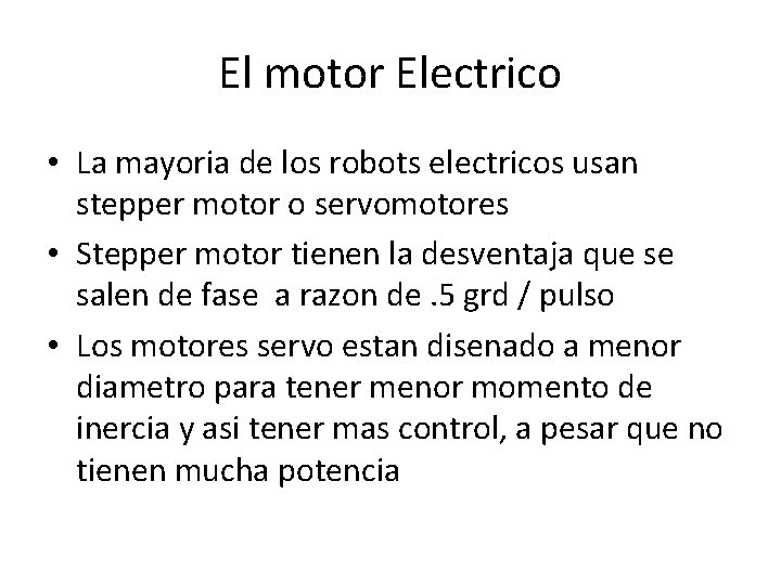 El motor Electrico • La mayoria de los robots electricos usan stepper motor o