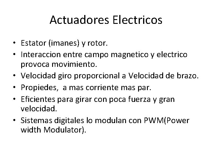 Actuadores Electricos • Estator (imanes) y rotor. • Interaccion entre campo magnetico y electrico