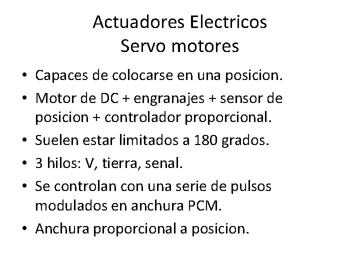 Actuadores Electricos Servo motores • Capaces de colocarse en una posicion. • Motor de