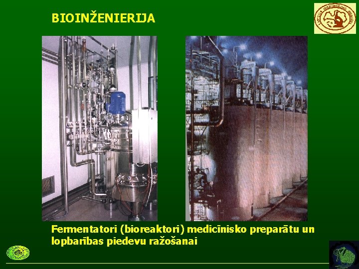 BIOINŽENIERIJA Fermentatori (bioreaktori) medicīnisko preparātu un lopbarības piedevu ražošanai 