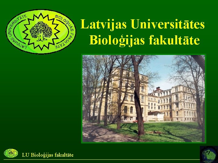 Latvijas Universitātes Bioloģijas fakultāte LU Bioloģijas fakultāte 