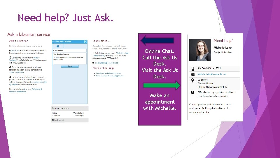 Need help? Just Ask. Online Chat. Call the Ask Us Desk. Visit the Ask