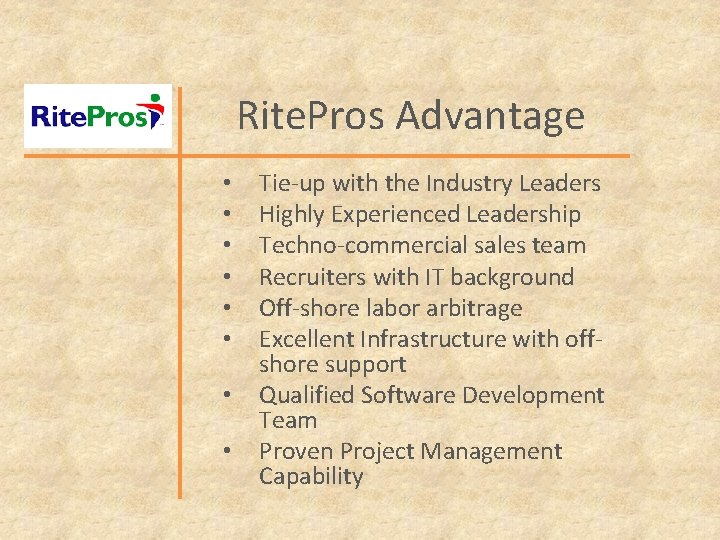 Rite. Pros Advantage • • Tie-up with the Industry Leaders Highly Experienced Leadership Techno-commercial