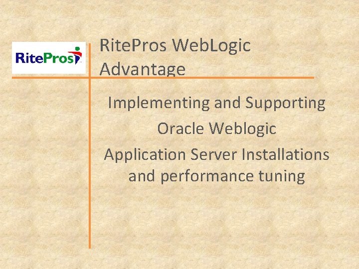 Rite. Pros Web. Logic Advantage Implementing and Supporting Oracle Weblogic Application Server Installations and