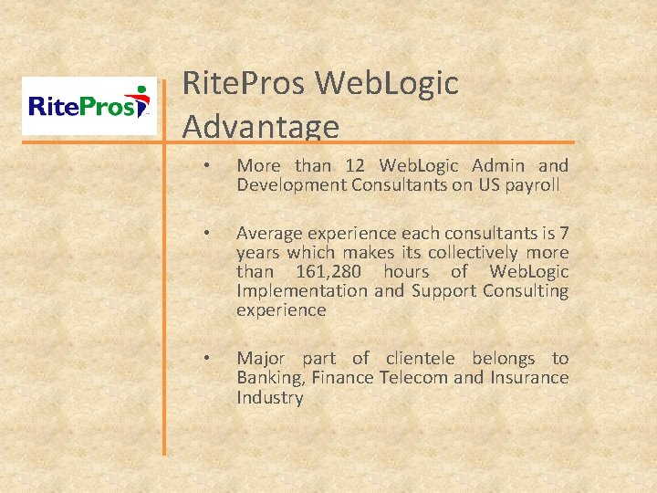 Rite. Pros Web. Logic Advantage • More than 12 Web. Logic Admin and Development