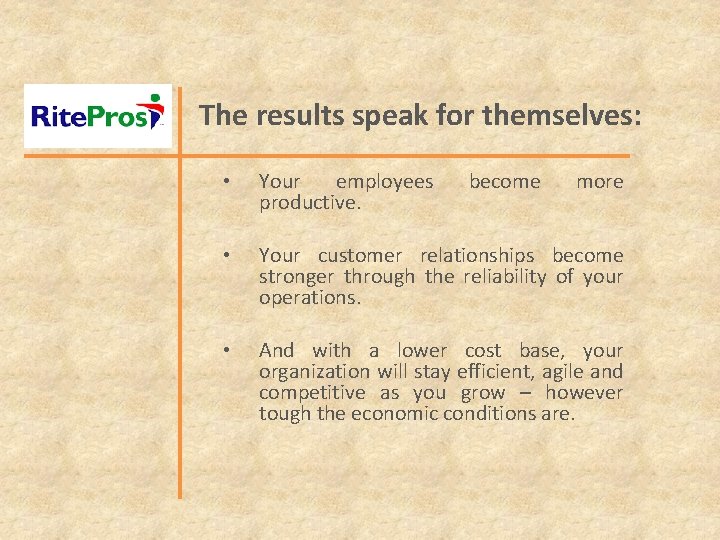 The results speak for themselves: • Your employees productive. become more • Your customer