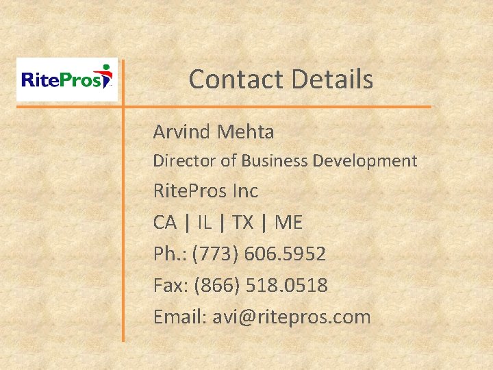Contact Details Arvind Mehta Director of Business Development Rite. Pros Inc CA | IL