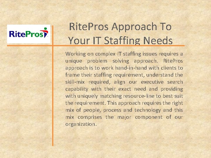 Rite. Pros Approach To Your IT Staffing Needs Working on complex IT staffing issues