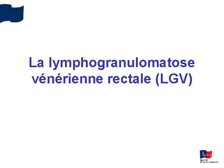 La lymphogranulomatose vénérienne rectale (LGV) 