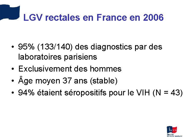 LGV rectales en France en 2006 • 95% (133/140) des diagnostics par des laboratoires