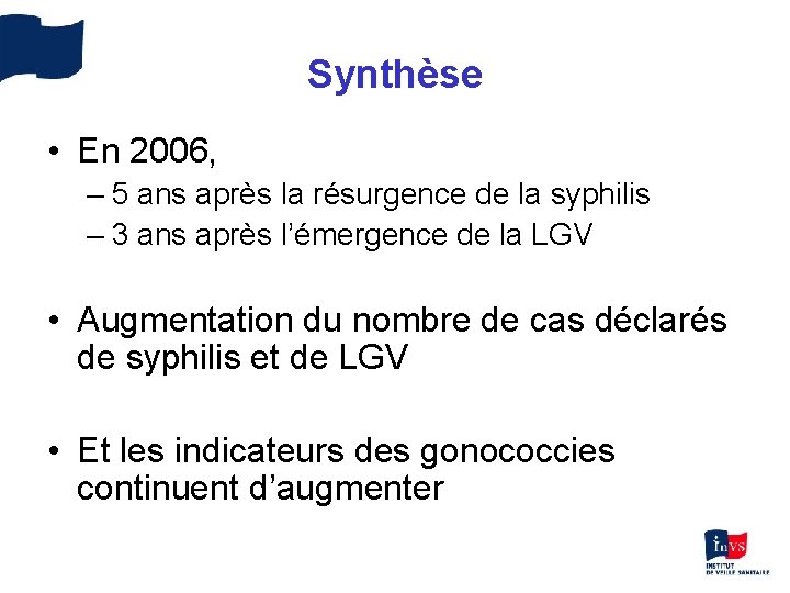 Synthèse • En 2006, – 5 ans après la résurgence de la syphilis –