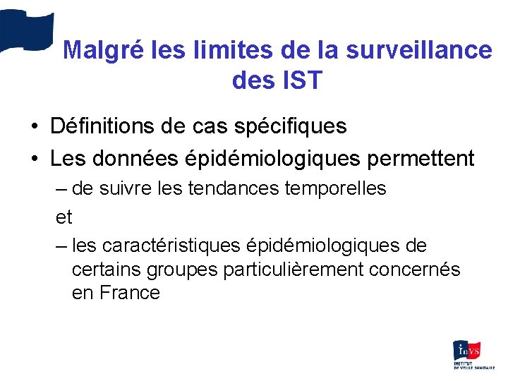 Malgré les limites de la surveillance des IST • Définitions de cas spécifiques •