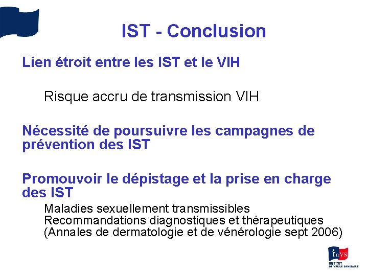 IST - Conclusion Lien étroit entre les IST et le VIH Risque accru de