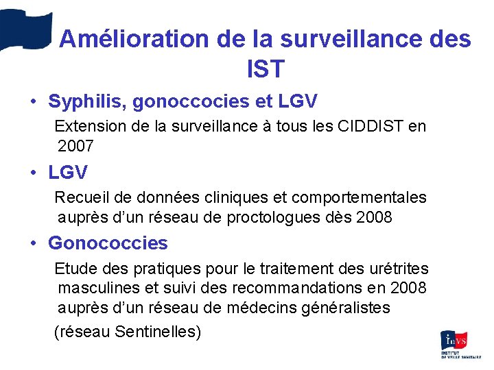 Amélioration de la surveillance des IST • Syphilis, gonoccocies et LGV Extension de la