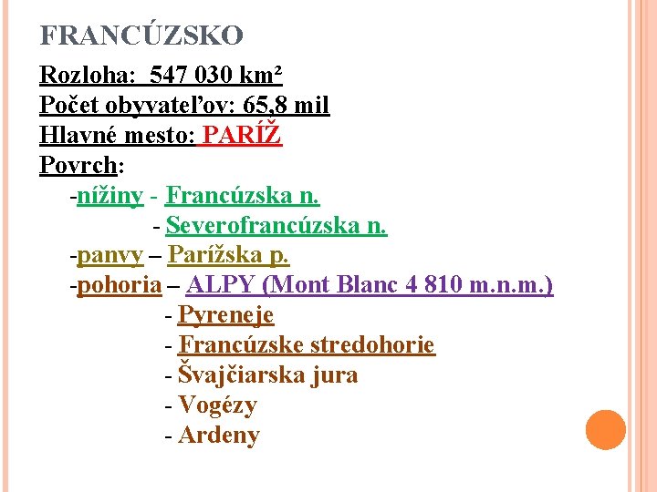 FRANCÚZSKO Rozloha: 547 030 km² Počet obyvateľov: 65, 8 mil Hlavné mesto: PARÍŽ Povrch: