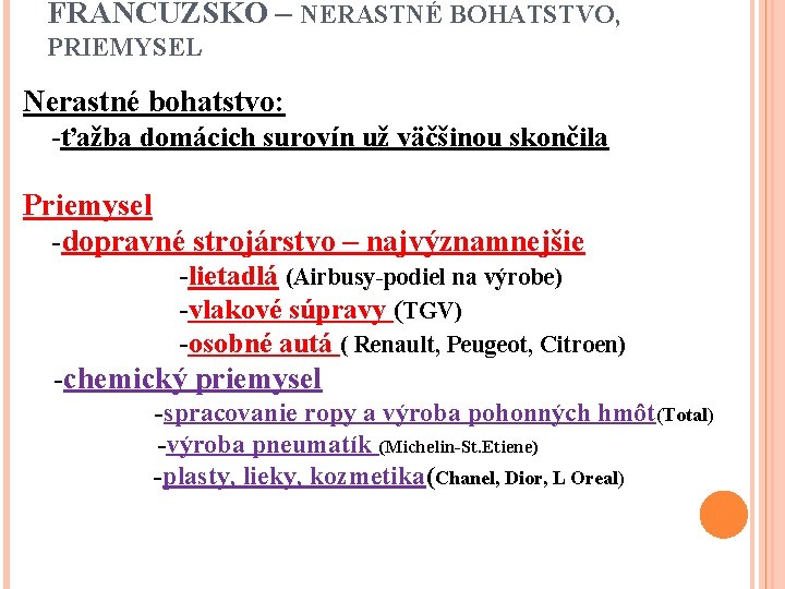 FRANCÚZSKO – NERASTNÉ BOHATSTVO, PRIEMYSEL Nerastné bohatstvo: -ťažba domácich surovín už väčšinou skončila Priemysel