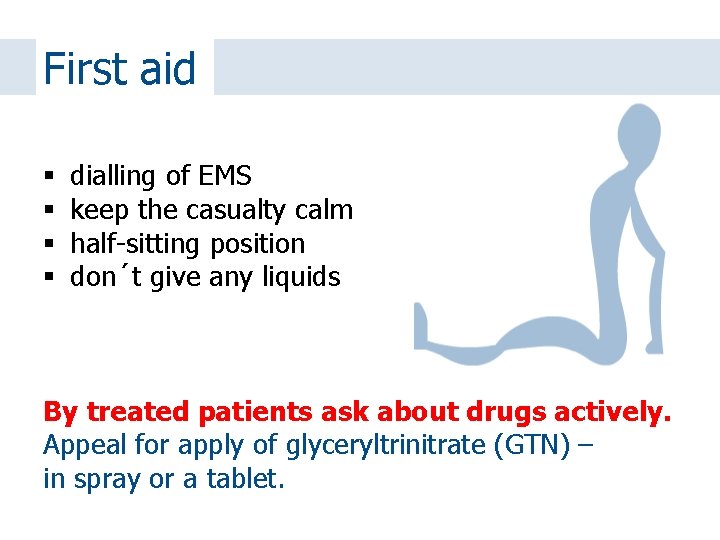 First aid dialling of EMS keep the casualty calm half-sitting position don´t give any