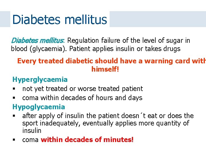 Diabetes mellitus: Regulation failure of the level of sugar in blood (glycaemia). Patient applies