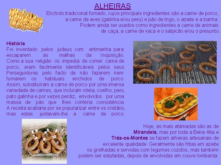 ALHEIRAS Enchido tradicional fumado, cujos principais ingredientes são a carne de porco, a carne