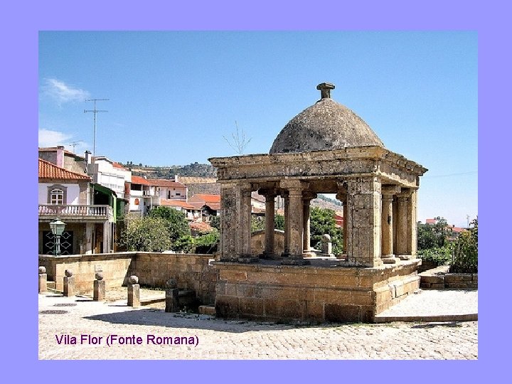 Vila Flor (Fonte Romana) 