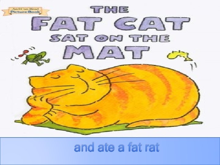 and ate a fat rat 