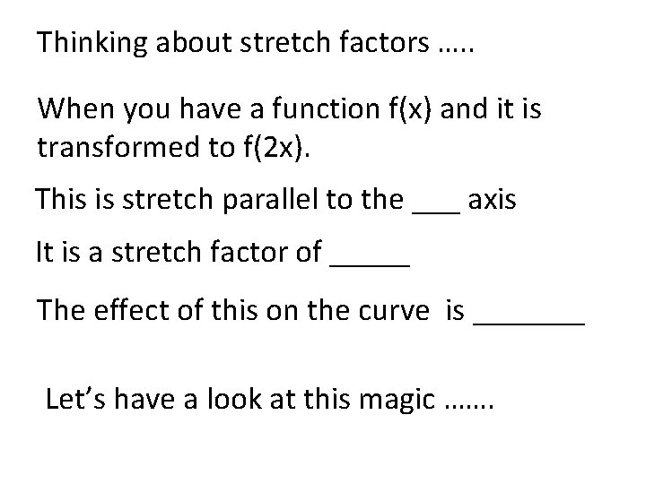 Thinking about stretch factors …. . When you have a function f(x) and it