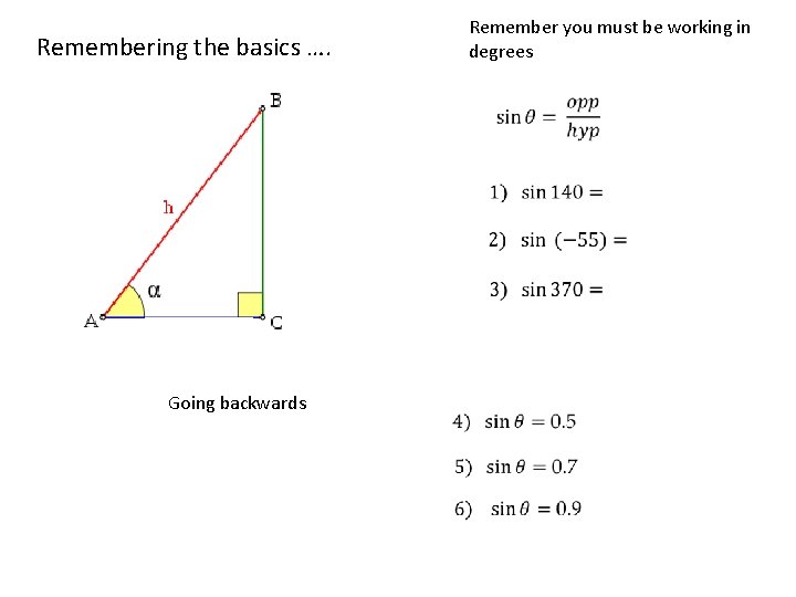 Remembering the basics …. Going backwards Remember you must be working in degrees 