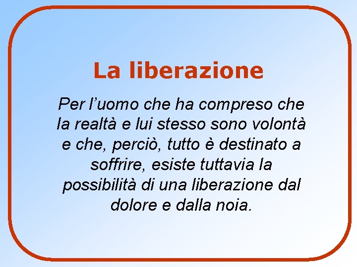 La liberazione Per l’uomo che ha compreso che la realtà e lui stesso sono