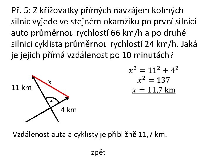 Př. 5: Z křižovatky přímých navzájem kolmých silnic vyjede ve stejném okamžiku po první