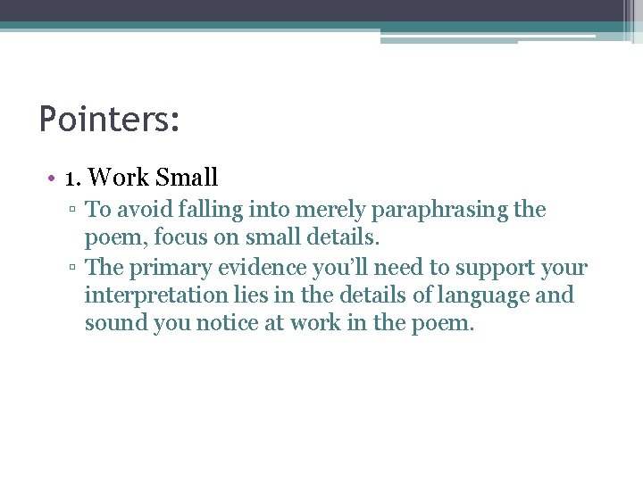Pointers: • 1. Work Small ▫ To avoid falling into merely paraphrasing the poem,